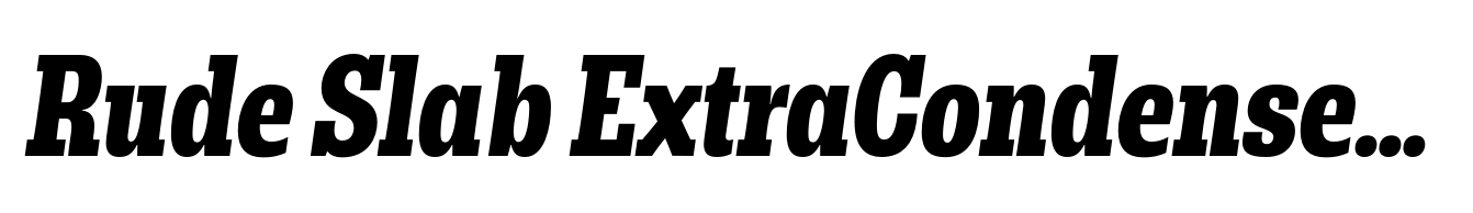 Rude Slab ExtraCondensed Extra Bold Italic
